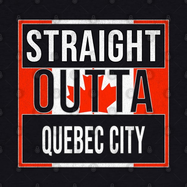 Straight Outta Quebec City Design - Gift for Quebec With Quebec City Roots by Country Flags